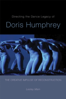 Directing the Dance Legacy of Doris Humphrey : The Creative Impulse of Reconstruction, Paperback Book Directing the Dance Legacy of Doris Humphrey : The Creative Impulse of Reconstruction, Paperback Book
