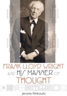 Frank Lloyd Wright and his Manner of Thought, Paperback / softback Book Frank Lloyd Wright and his Manner of Thought, Paperback / softback Book