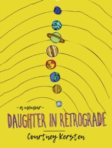Daughter in Retrograde : A Memoir, Hardback Book Daughter in Retrograde : A Memoir, Hardback Book