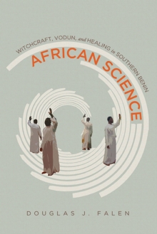 African Science : Witchcraft, Vodun, and Healing in Southern Benin