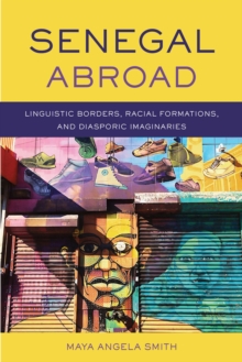 Senegal Abroad : Linguistic Borders, Racial Formations, andDiasporic Imaginaries