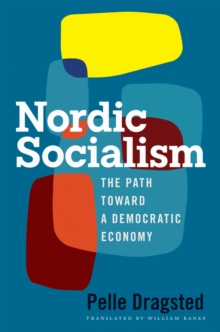 Nordic Socialism : The Path Toward a Democratic Economy