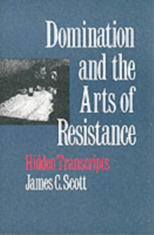 Domination And The Arts Of Resistance : Hidden Transcripts