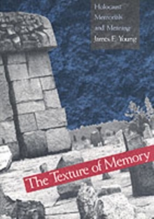 The Texture of Memory : Holocaust Memorials and Meaning, Paperback Book The Texture of Memory : Holocaust Memorials and Meaning, Paperback Book