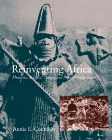 Reinventing Africa : Museums, Material Culture and Popular Imagination in Late Victorian and Edwardian England