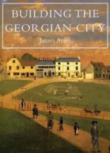 Building the Georgian City, Hardback Book Building the Georgian City, Hardback Book
