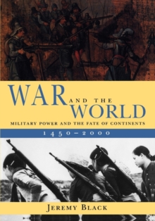 War and the World : Military Power and the Fate of Continents, 1450-2000, Paperback / softback Book War and the World : Military Power and the Fate of Continents, 1450-2000, Paperback / softback Book