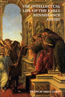 The Intellectual Life of the Early Renaissance Artist, Paperback Book The Intellectual Life of the Early Renaissance Artist, Paperback Book