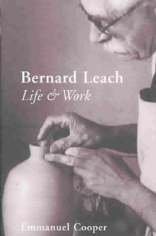 Bernard Leach : Life and Work, Hardback Book Bernard Leach : Life and Work, Hardback Book
