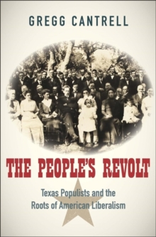 The Peoples Revolt : Texas Populists and the Roots of American Liberalism