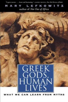 Greek Gods, Human Lives : What We Can Learn from Myths