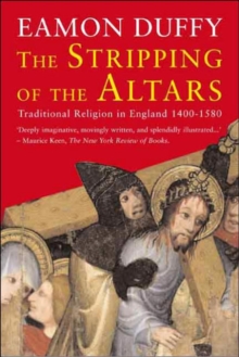The Stripping of the Altars : Traditional Religion in England, 1400?1580, Paperback / softback Book The Stripping of the Altars : Traditional Religion in England, 1400?1580, Paperback / softback Book