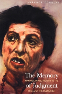 The Memory of Judgment : Making Law and History in the Trials of the Holocaust, Paperback / softback Book The Memory of Judgment : Making Law and History in the Trials of the Holocaust, Paperback / softback Book