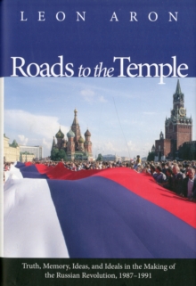 Roads to the Temple : Truth, Memory, Ideas, and Ideals in the Making of the Russian Revolution, 1987-1991, Hardback Book Roads to the Temple : Truth, Memory, Ideas, and Ideals in the Making of the Russian Revolution, 1987-1991, Hardback Book