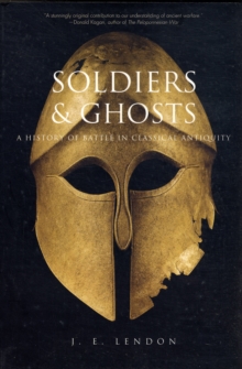 Soldiers and Ghosts : A History of Battle in Classical Antiquity