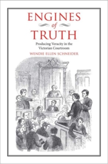 Engines of Truth : Producing Veracity in the Victorian Courtroom, Hardback Book Engines of Truth : Producing Veracity in the Victorian Courtroom, Hardback Book