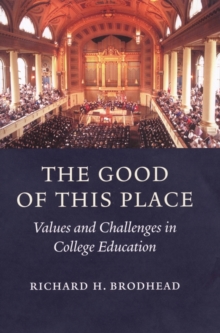 The Good of This Place : Values and Challenges in College Education