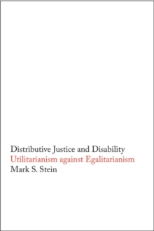 Distributive Justice and Disability : Utilitarianism against Egalitarianism, EPUB eBook Distributive Justice and Disability : Utilitarianism against Egalitarianism, EPUB eBook