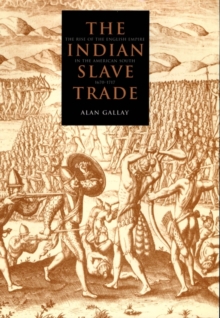 The Indian Slave Trade : The Rise of the English Empire in the American South, 1670-1717