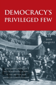 Democracy's Privileged Few : Legislative Privilege and Democratic Norms in the British and American Constitutions