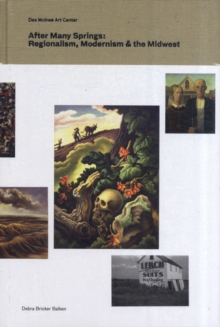 After Many Springs : Regionalism, Modernism, and the Midwest, Hardback Book After Many Springs : Regionalism, Modernism, and the Midwest, Hardback Book