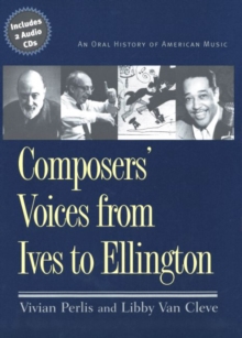 Composers' Voices from Ives to Ellington : An Oral History of American Music