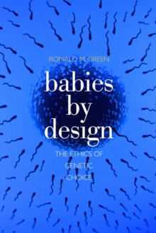 Babies by Design : The Ethics of Genetic Choice