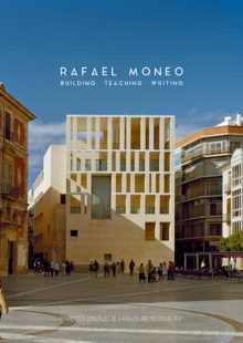Rafael Moneo : Building, Teaching, Writing, Hardback Book Rafael Moneo : Building, Teaching, Writing, Hardback Book