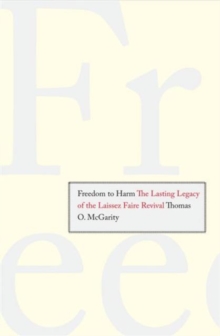 Freedom to Harm : The Lasting Legacy of the Laissez Faire Revival, Hardback Book Freedom to Harm : The Lasting Legacy of the Laissez Faire Revival, Hardback Book