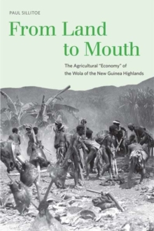 From Land to Mouth : The Agricultural "Economy" of the Wola of the New Guinea Highlands, Hardback Book From Land to Mouth : The Agricultural "Economy" of the Wola of the New Guinea Highlands, Hardback Book