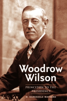 Woodrow Wilson : Princeton to the Presidency