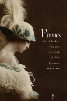 Plumes : Ostrich Feathers, Jews, and a Lost World of Global Commerce