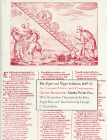 The Kipper und Wipper Inflation, 1619-23 : An Economic History with Contemporary German Broadsheets, Hardback Book The Kipper und Wipper Inflation, 1619-23 : An Economic History with Contemporary German Broadsheets, Hardback Book