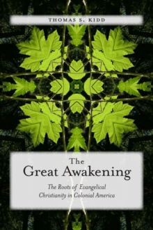 The Great Awakening : The Roots of Evangelical Christianity in Colonial America