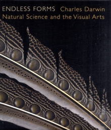 Endless Forms : Charles Darwin, Natural Science, and the Visual Arts, Hardback Book Endless Forms : Charles Darwin, Natural Science, and the Visual Arts, Hardback Book