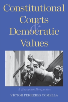 Constitutional Courts and Democratic Values : A European Perspective, Paperback / softback Book Constitutional Courts and Democratic Values : A European Perspective, Paperback / softback Book