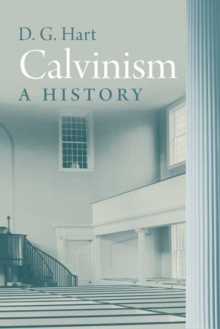 Calvinism : A History, Hardback Book Calvinism : A History, Hardback Book