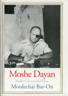 Moshe Dayan : Israel's Controversial Hero