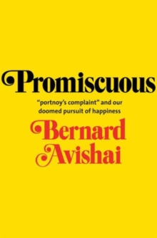 Promiscuous : "Portnoy's Complaint" and Our Doomed Pursuit of Happiness, Hardback Book Promiscuous : "Portnoy's Complaint" and Our Doomed Pursuit of Happiness, Hardback Book