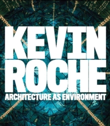 Kevin Roche : Architecture as Environment, Hardback Book Kevin Roche : Architecture as Environment, Hardback Book