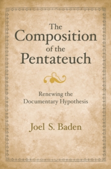 The Composition of the Pentateuch : Renewing the Documentary Hypothesis, EPUB eBook The Composition of the Pentateuch : Renewing the Documentary Hypothesis, EPUB eBook