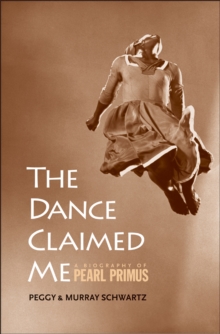 The Dance Claimed Me : A Biography of Pearl Primus, EPUB eBook The Dance Claimed Me : A Biography of Pearl Primus, EPUB eBook