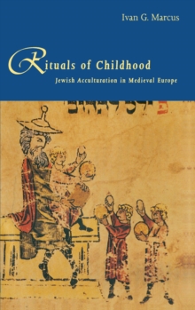 Rituals of Childhood : Jewish Acculturation in Medieval Europe