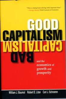 Good Capitalism, Bad Capitalism, and the Economics of Growth and Prosperity, Paperback / softback Book Good Capitalism, Bad Capitalism, and the Economics of Growth and Prosperity, Paperback / softback Book