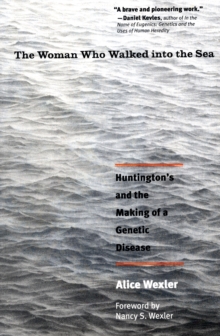 The Woman Who Walked Into the Sea : Huntington's and the Making of a Genetic Disease, Paperback / softback Book The Woman Who Walked Into the Sea : Huntington's and the Making of a Genetic Disease, Paperback / softback Book