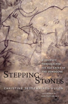 Stepping-Stones : A Journey through the Ice Age Caves of the Dordogne