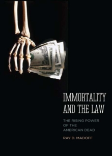 Immortality and the Law : The Rising Power of the American Dead