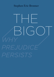 The Bigot : Why Prejudice Persists, EPUB eBook The Bigot : Why Prejudice Persists, EPUB eBook