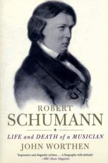 Robert Schumann : Life and Death of a Musician