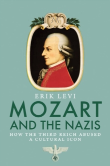 Mozart and the Nazis : How the Third Reich Abused a Cultural Icon